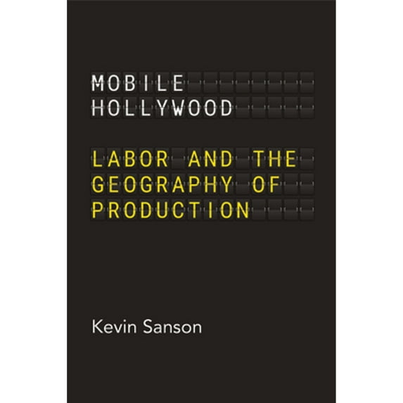 Pre-Owned Mobile Hollywood: Labor and the Geography of Production (Paperback) by Kevin Sanson
