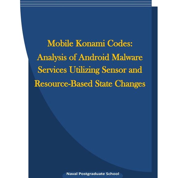 Mobile Konami Codes : Analysis of Android Malware Services Utilizing Sensor and Resource-Based State Changes (Paperback)