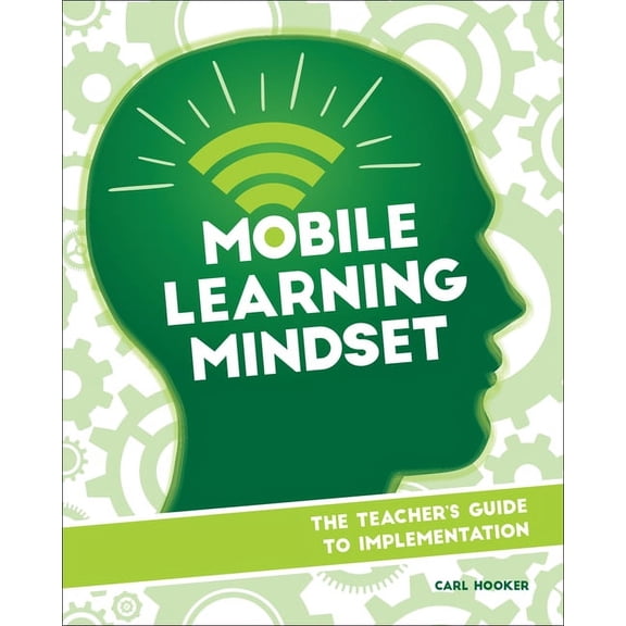 Mobile Learning Mindset Mobile Learning Mindset: The Teacher's Guide to Implementation, Book 4, (Paperback)