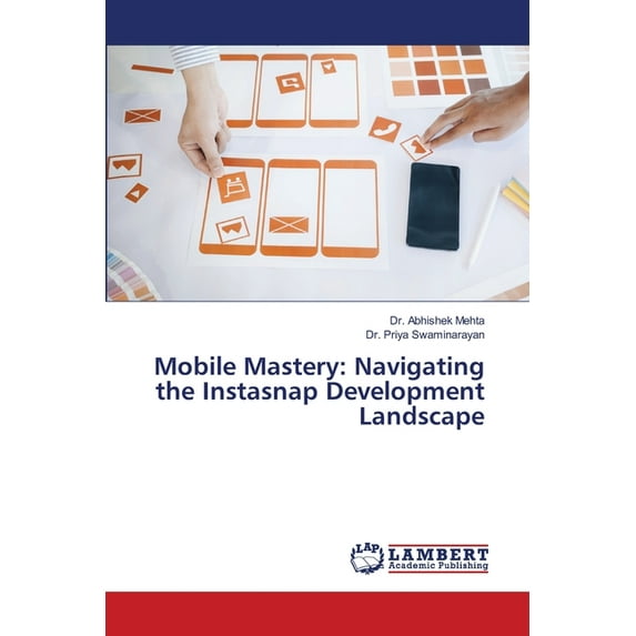Mobile Mastery: Navigating the Instasnap Development Landscape, (Paperback)