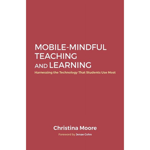 Mobile-Mindful Teaching and Learning: Harnessing the Technology That Students Use Most, (Hardcover)