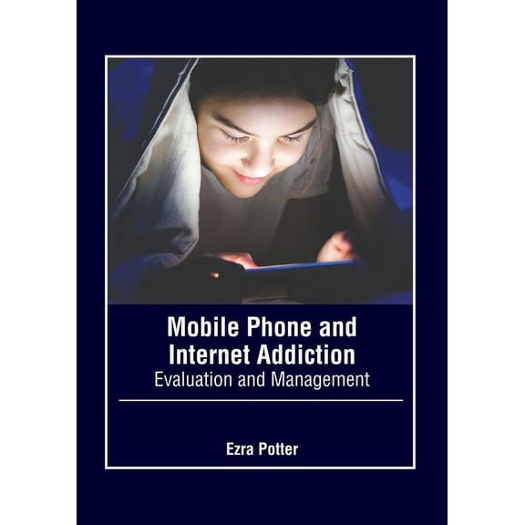 Mobile Phone and Internet Addiction: Evaluation and Management, (Hardcover)