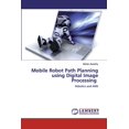 thumbnail image 1 of Mobile Robot Path Planning using Digital Image Processing (Paperback), 1 of 1