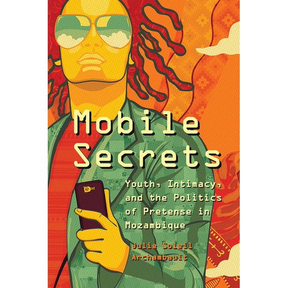 Pre-Owned Mobile Secrets: Youth, Intimacy, and the Politics of Pretense in Mozambique (Hardcover) 022644743X 9780226447438