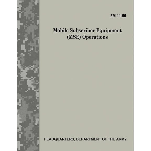Mobile Subscriber Equipment (MSE) Operations (FM 11-55) (Paperback)