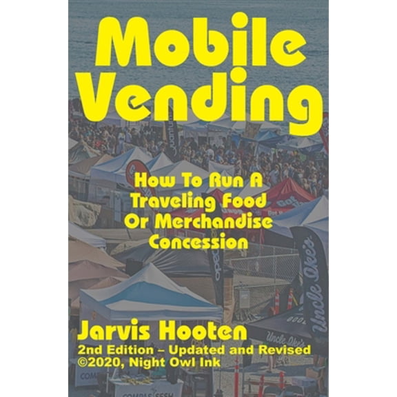 Pre-Owned Mobile Vending: How To Run A Traveling Food Or Merchandise Concession (Paperback) 1735042617 9781735042619