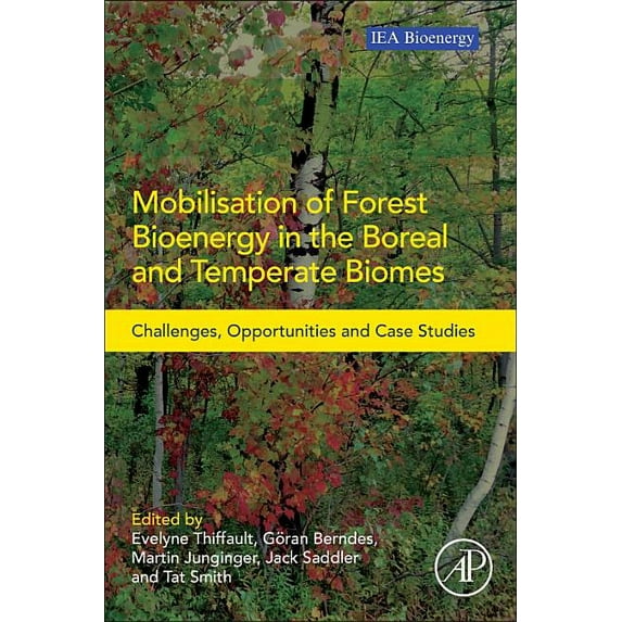 Mobilisation of Forest Bioenergy in the Boreal and Temperate Biomes: Challenges, Opportunities and Case Studies, (Paperback)