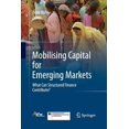 thumbnail image 1 of Mobilising Capital for Emerging Markets: What Can Structured Finance Contribute?, (Paperback), 1 of 1