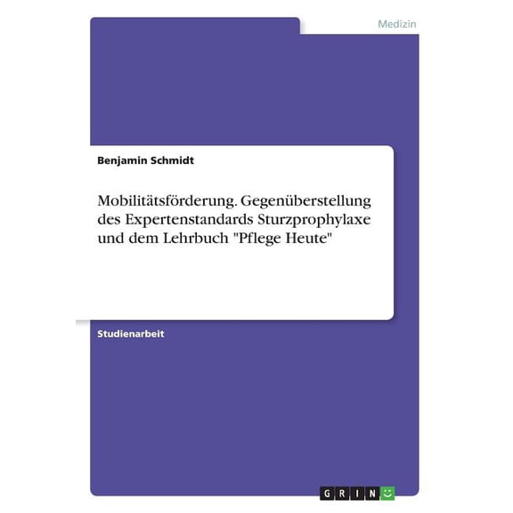 Mobilittsfrderung. Gegenberstellung des Expertenstandards Sturzprophylaxe und dem Lehrbuch Pflege Heute (Paperback)