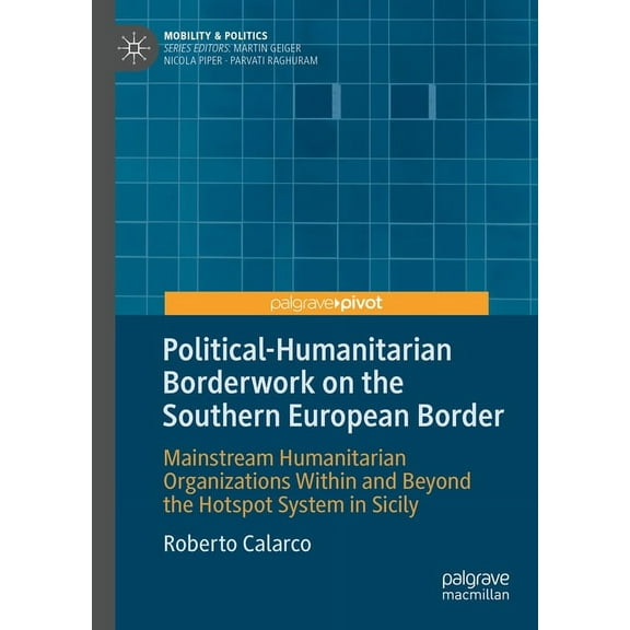 Mobility & Politics Political-Humanitarian Borderwork on the Southern European Border: Mainstream Humanitarian Organizations Within and Beyo, (Hardcover)