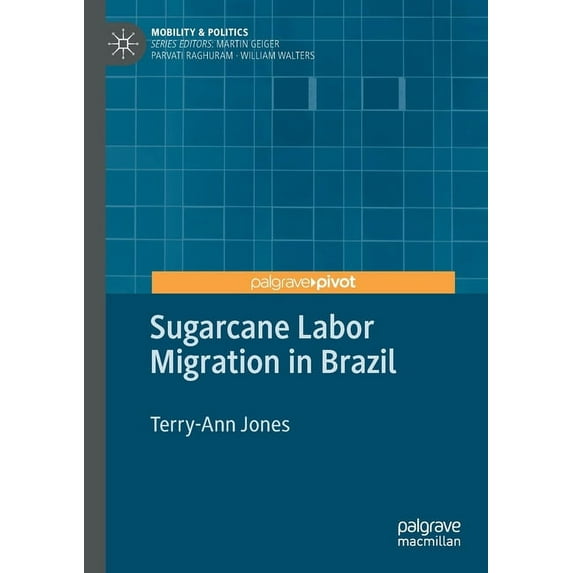 Mobility & Politics Sugarcane Labor Migration in Brazil, (Paperback)