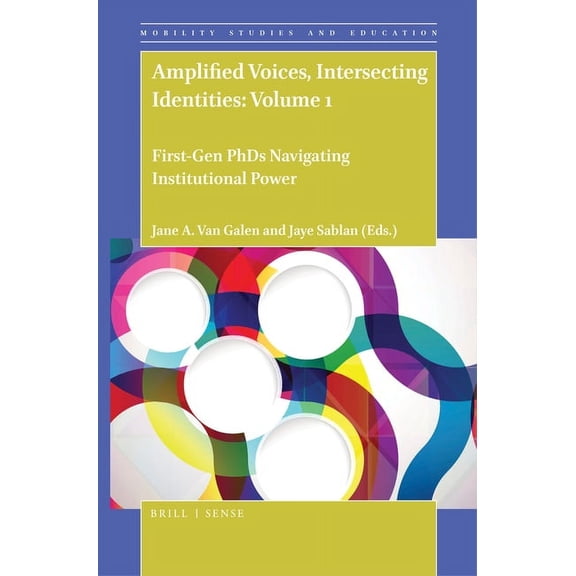 Mobility Studies and Education Amplified Voices, Intersecting Identities: Volume 1: First-Gen PhDs Navigating Institutional Power, Book 6, (Hardcover)