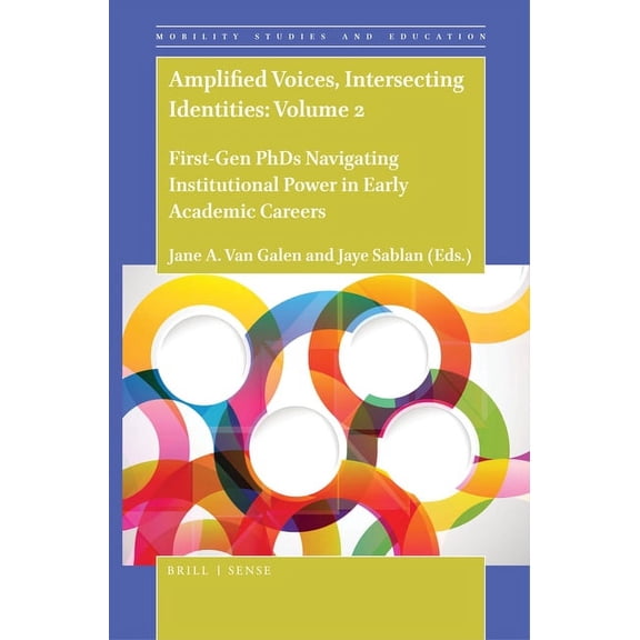 Mobility Studies and Education Amplified Voices, Intersecting Identities: Volume 2: First-Gen PhDs Navigating Institutional Power in Early Academic Car, Book 7, (Hardcover)