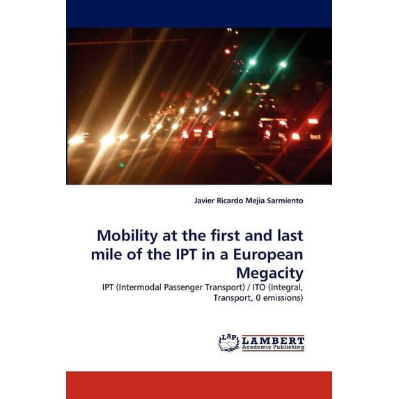 Mobility at the first and last mile of the IPT in a European Megacity (Paperback)