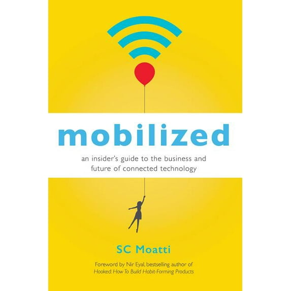 Mobilized: An Insider's Guide to the Business and Future of Connected Technology