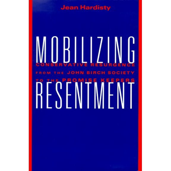 Pre-Owned Mobilizing Resentment CL: Conservative Resurgence from the John Birch Society to the Promise Keepers (Hardcover) 0807043168 9780807043165