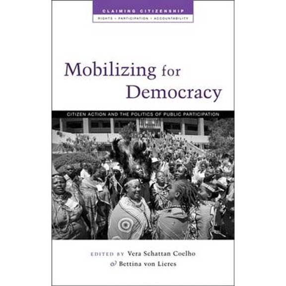 Pre-Owned Mobilizing for Democracy: Citizen Action and the Politics of Public Participation (Hardcover) by Vera Schatten Coelho, Bettina von Liers, Lisa Thompson