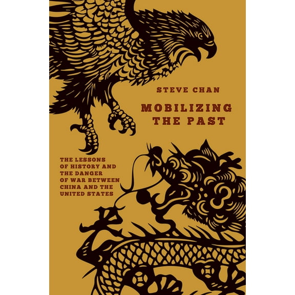 Mobilizing the Past: The Lessons of History and the Danger of War Between China and the United States, (Paperback)