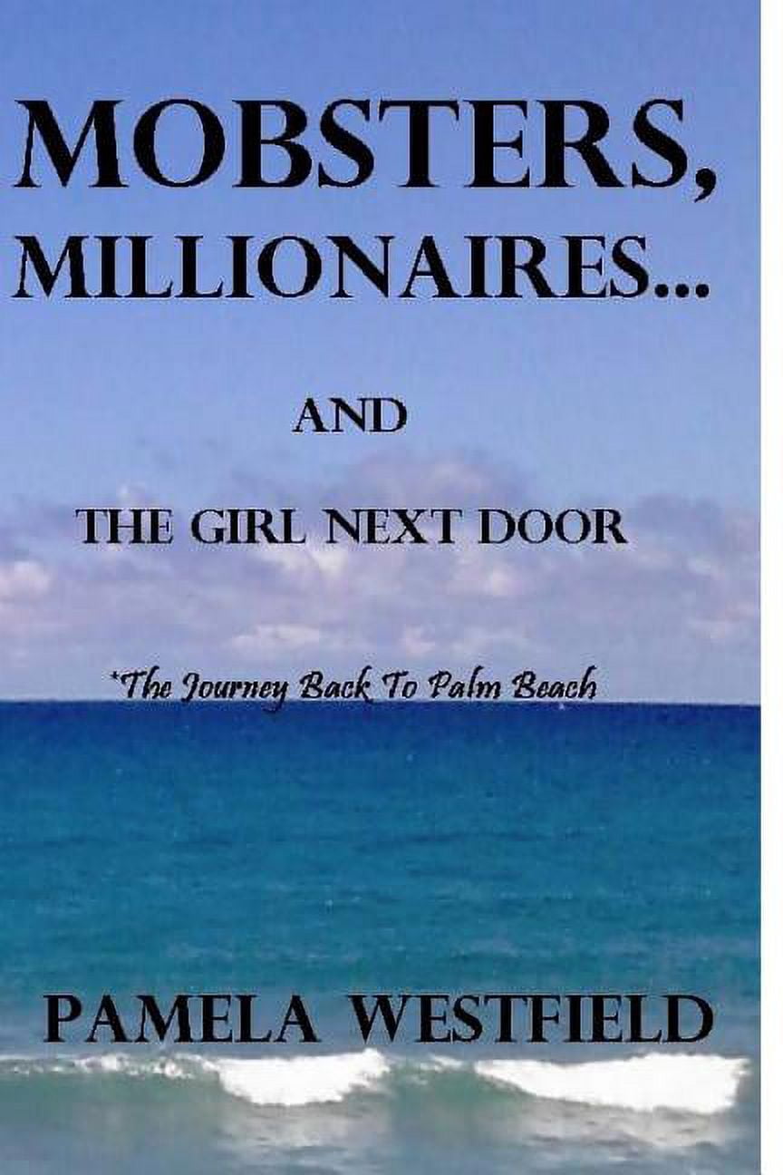 MOBSTERS, MILLIONAIRES...And The Girl Next Door: The Journey Back To Palm Beach (Paperback)