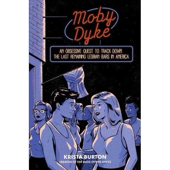 Moby Dyke: An Obsessive Quest to Track Down the Last Remaining Lesbian Bars in America, (Hardcover)