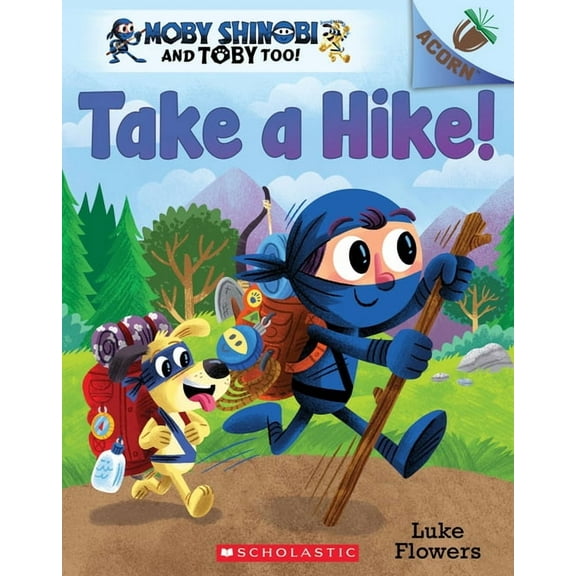Moby Shinobi and Toby Too! Take a Hike!: An Acorn Book (Moby Shinobi and Toby Too! #2): Volume 2, Book 2, (Paperback)