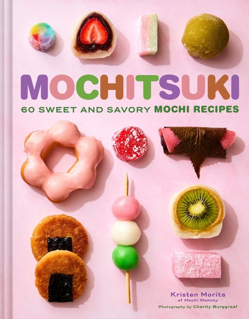 Mochitsuki: 60 Sweet and Savory Mochi Recipes, (Hardcover)