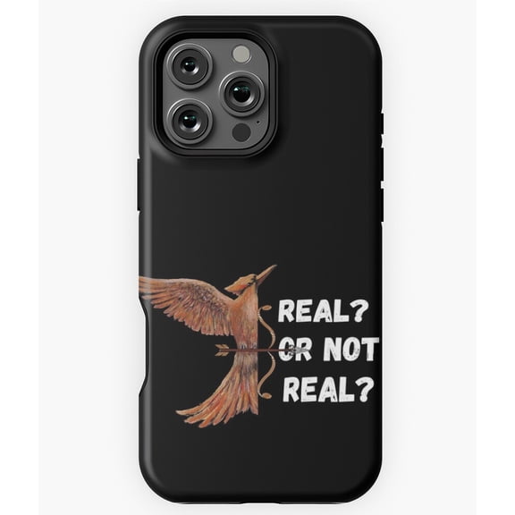 Mockingjay Real Or Not Real Quote Phone Case for iPhone 16 15 14 13 12 11 Pro Max