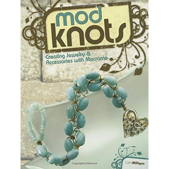 Pre-Owned Mod Knots: Creating Jewelry and Accessories with Macrame (Paperback) 1600611443 9781600611445