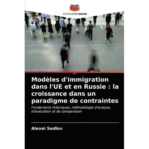 Modèles d'immigration dans l'UE et en Russie: la croissance dans un paradigme de contraintes (Paperback)