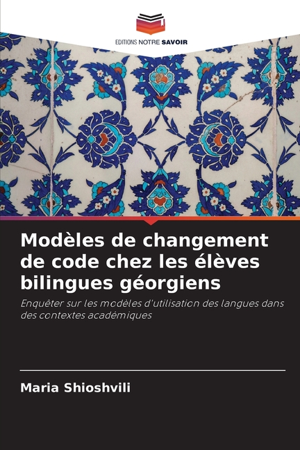 ModÃ¨les de changement de code chez les Ã©lÃ¨ves bilingues gÃ©orgiens, (Paperback)