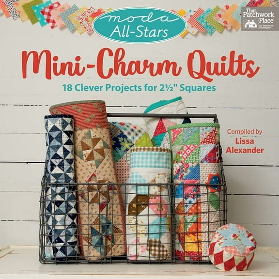 Moda All-Stars - Mini-Charm Quilts: 18 Clever Projects for 2-1/2 Squares (Paperback) by Lissa Alexander