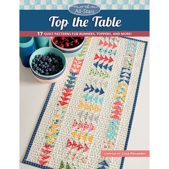 Pre-Owned Moda All-Stars - Top the Table : 17 Quilt Patterns for Runners, Toppers, and More! (Paperback) 9781683561149