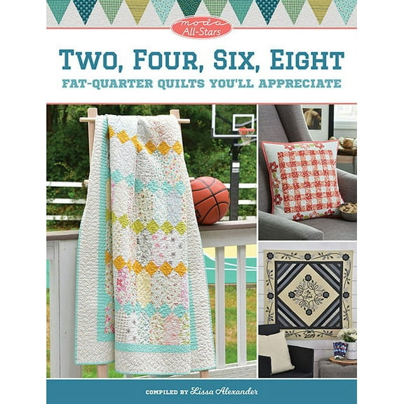 Moda All-Stars - Two, Four, Six, Eight: Fat-Quarter Quilts You'll Appreciate (Paperback)