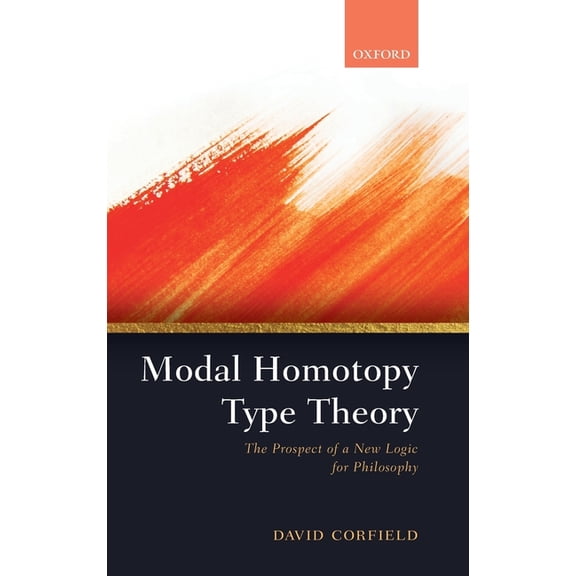 Modal Homotopy Type Theory: The Prospect of a New Logic for Philosophy, (Hardcover)