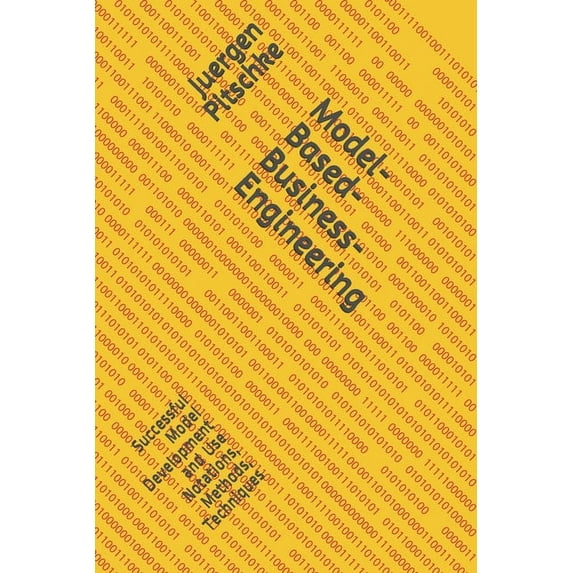 Model-Based-Business-Engineering: Successful Model Development and Use Notations, Methods, Techniques (Paperback)