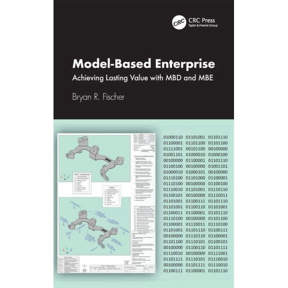 Model-Based Enterprise: Achieving Lasting Value with Mbd and MBE, (Hardcover)