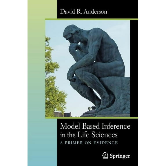Model Based Inference in the Life Sciences: A Primer on Evidence, (Paperback)