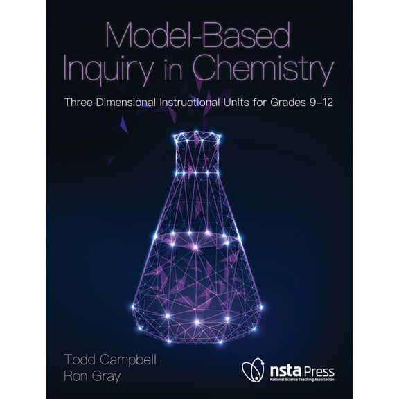 Model-Based Inquiry Model-Based Inquiry in Chemistry: Three-Dimensional Instructional Units for Grades 9-12, (Paperback)