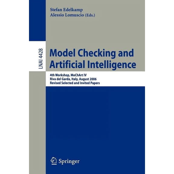 Model Checking and Artificial Intelligence: 4th Workshop, MoChArt IV Riva del Garda, Italy, August 29, 2006 Revised Sele, (Paperback)