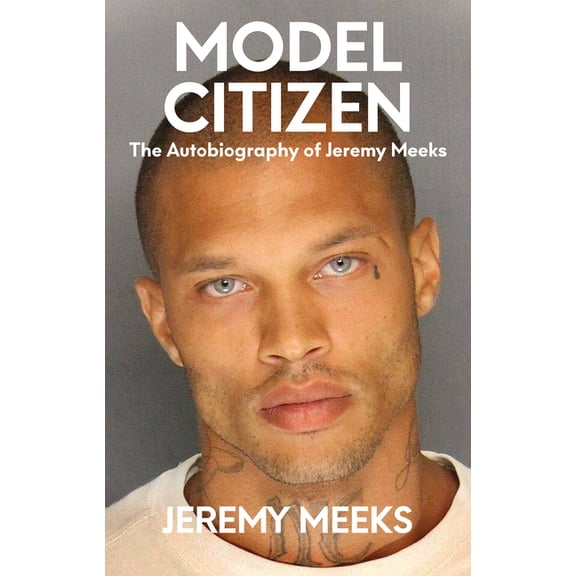 Model Citizen: The Autobiography of Jeremy Meeks, (Hardcover)