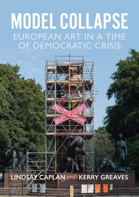 Model Collapse: European Contemporary Art in a Time of Democratic Crisis, (Hardcover)