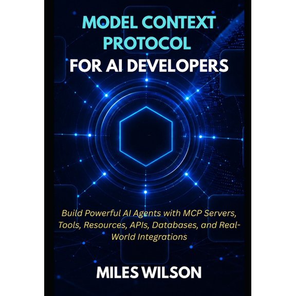 Model Context Protocol For Ai Developers: Build Powerful AI Agents with MCP servers, Tools, Resources, APIs, Databases, , (Paperback)