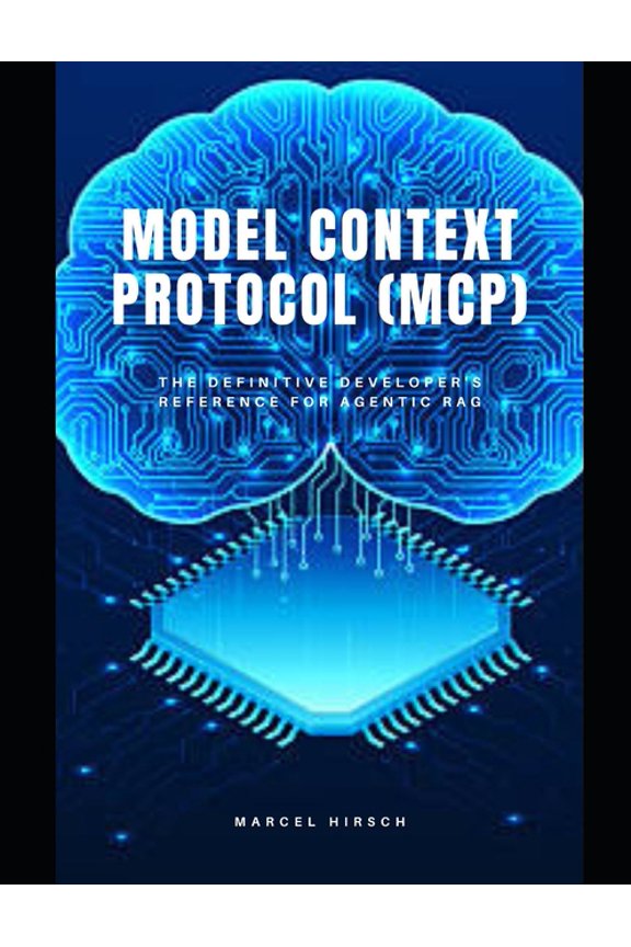 Model Context Protocol (MCP): The definitive developer's reference for Agentic RAG, (Paperback)
