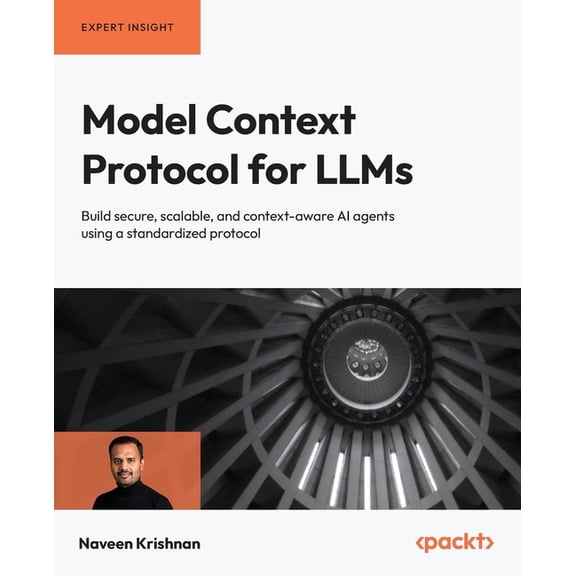 Model Context Protocol for LLMs: Build secure, scalable, and context-aware AI agents using a standardized protocol, (Paperback)