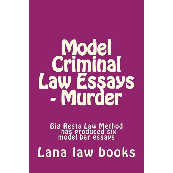 Model Criminal Law Essays - Murder: Big Rests Law Method - has produced six model bar essays (Paperback)
