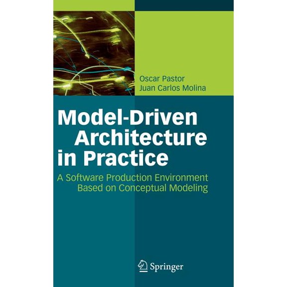Model-Driven Architecture in Practice: A Software Production Environment Based on Conceptual Modeling, (Hardcover)