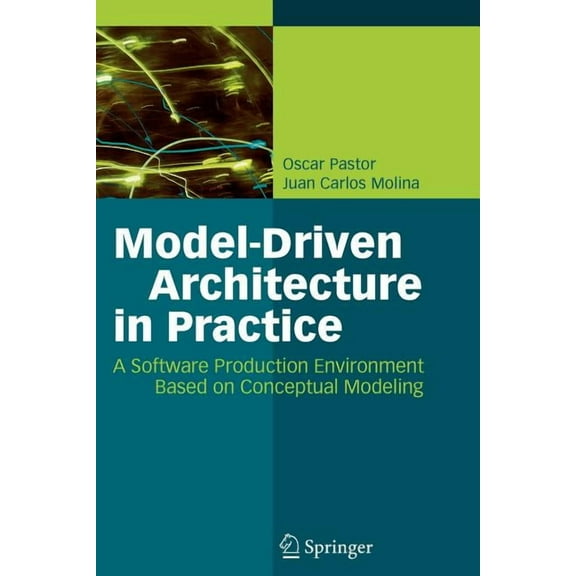 Model-Driven Architecture in Practice: A Software Production Environment Based on Conceptual Modeling, (Paperback)