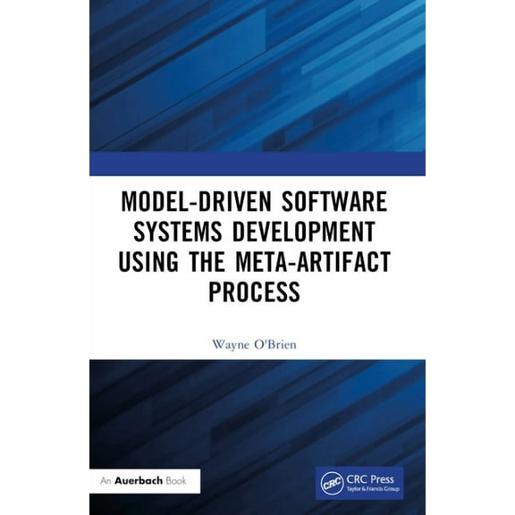 Model-Driven Software Systems Development Using the Meta-Artifact Process, (Paperback)