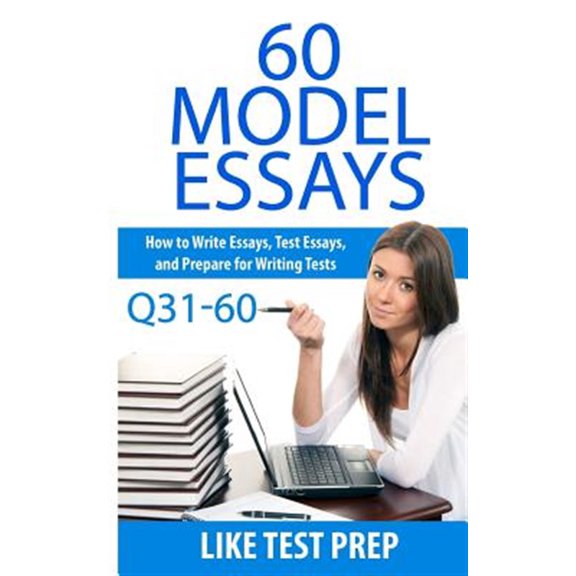 60 Model Essays Q31-60: 120 Model Essay 30 Day Pack 2 (Paperback) by Like Test Prep