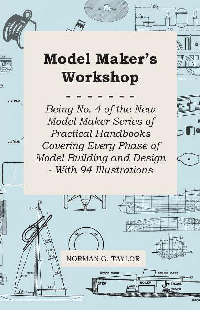 Model Maker's Workshop - Being No. 4 of the New Model Maker Series of ...